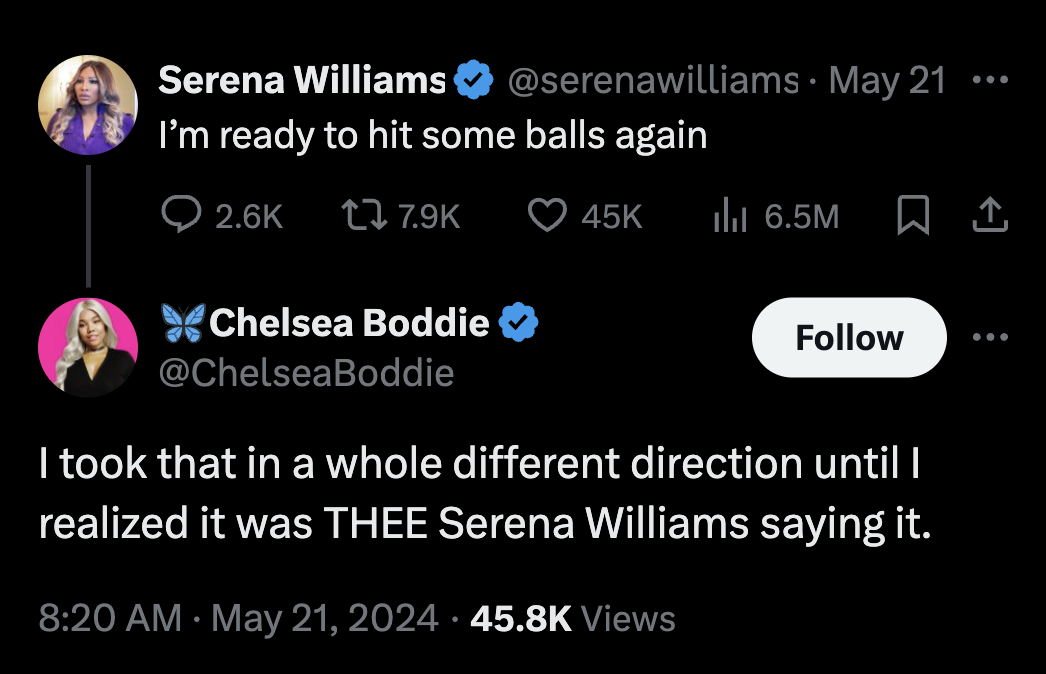 screenshot - Serena Williams. May 21 ... I'm ready to hit some balls again t 45K ill 6.5M 1 Chelsea Boddie I took that in a whole different direction until I realized it was Thee Serena Williams saying it. Views